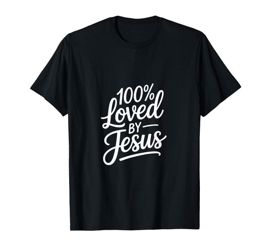 100% Loved by Jesus Christian Faith Message T-Shirt