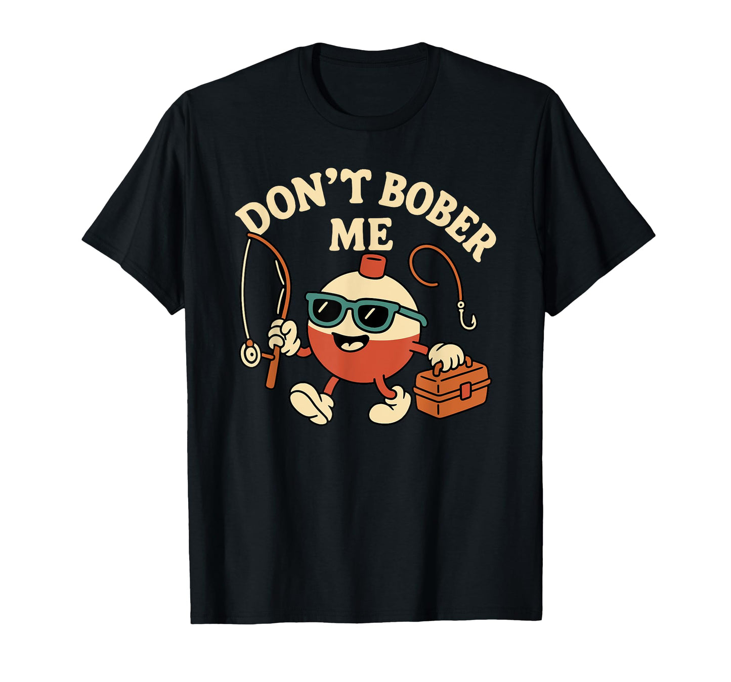 Don't Bobber Me Funny Fishing Bobber Quote T-Shirt