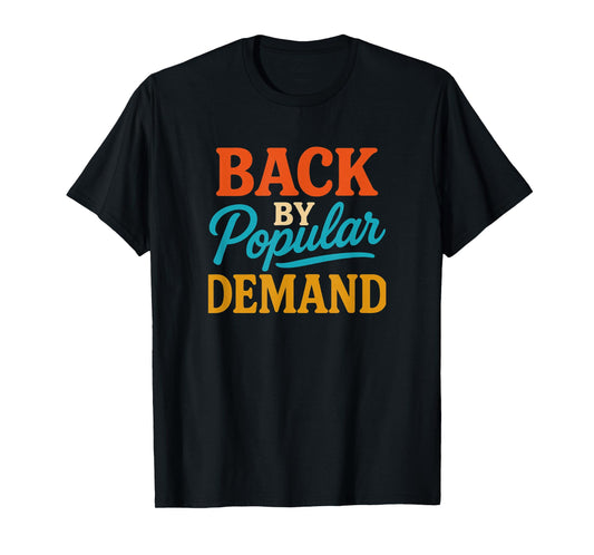 Back by Popular Demand T-Shirt