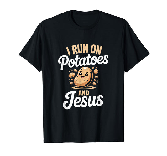 Funny Potato I run on Potatoes and Jesus T-Shirt