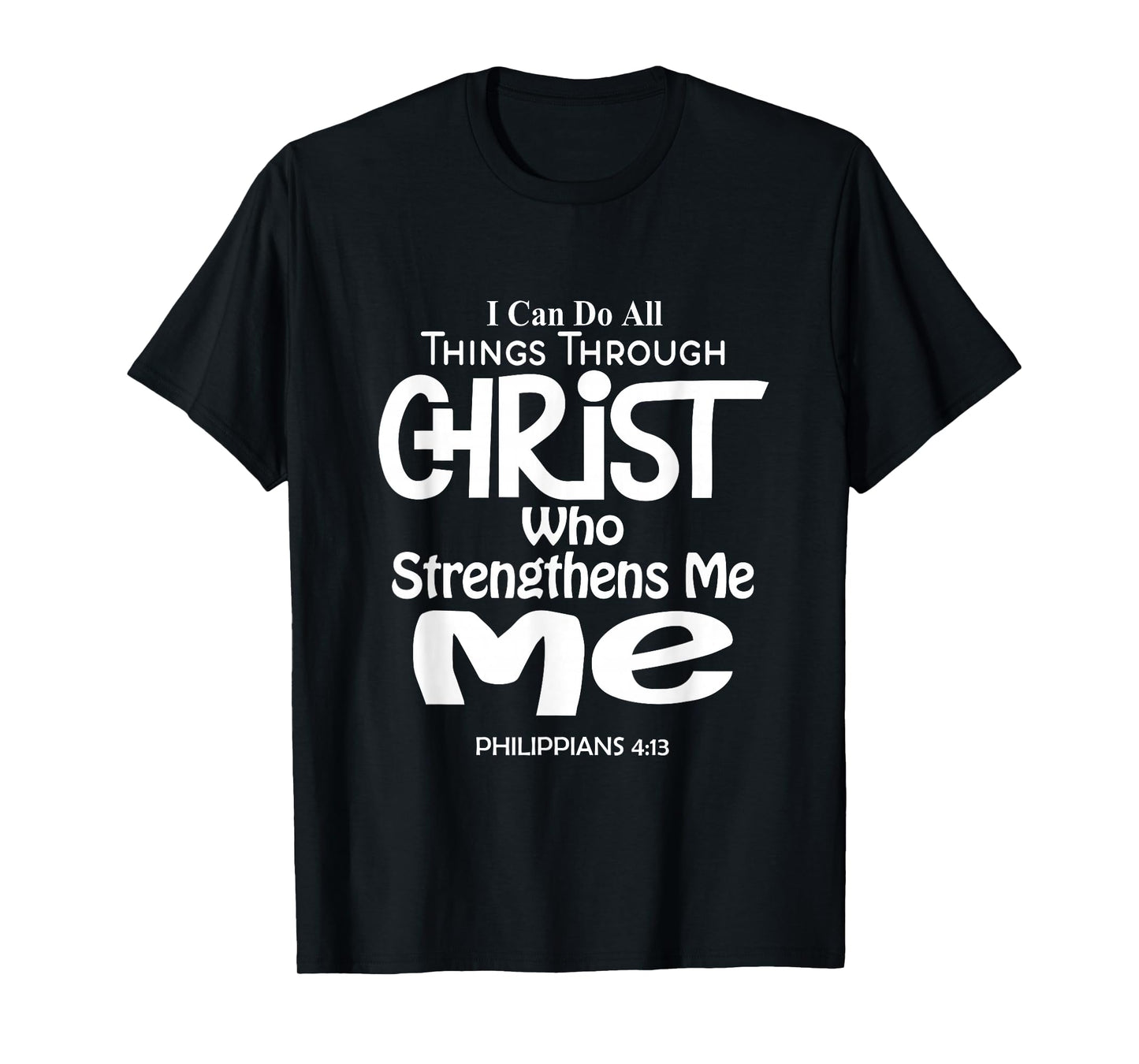 I Can Do All Things Through Christ - Philippians 4:13 Bible T-Shirt