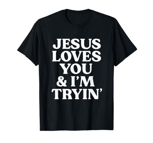Jesus Loves You I'm Trying Design T-Shirt