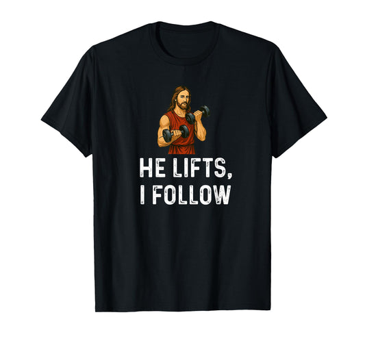 He Lifts I Follow Church God Jesus Weight Lifting Fitness T-Shirt