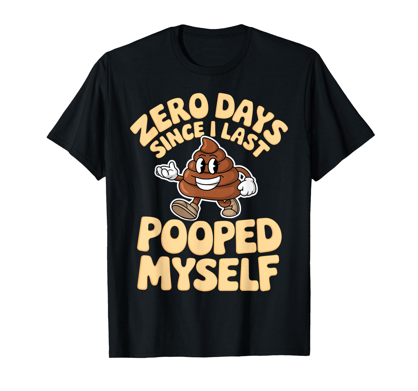 Zero Days Since I Last Pooped Myself Cute Poop Meme Funny T-Shirt