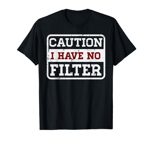 Caution I Have No Filter Funny Saying Meme Sarcasm Women Men T-Shirt