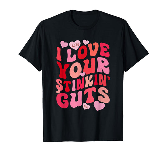 I Love Your Stinkin' Guts Funny Lovely Valentine T-Shirt
