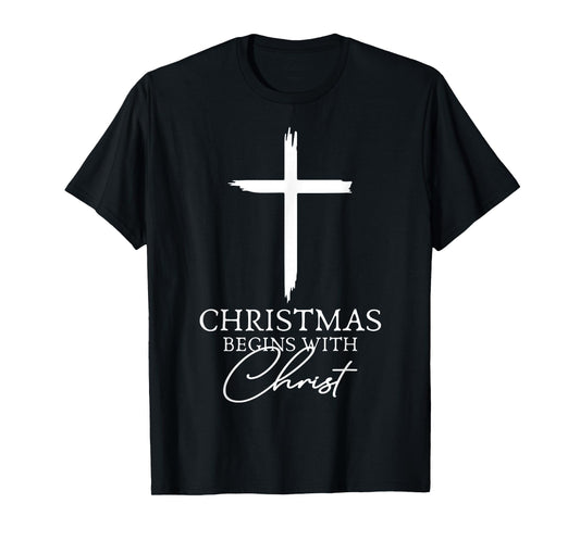 Christmas Begins with Christ Xmas Jesus Cross T-Shirt