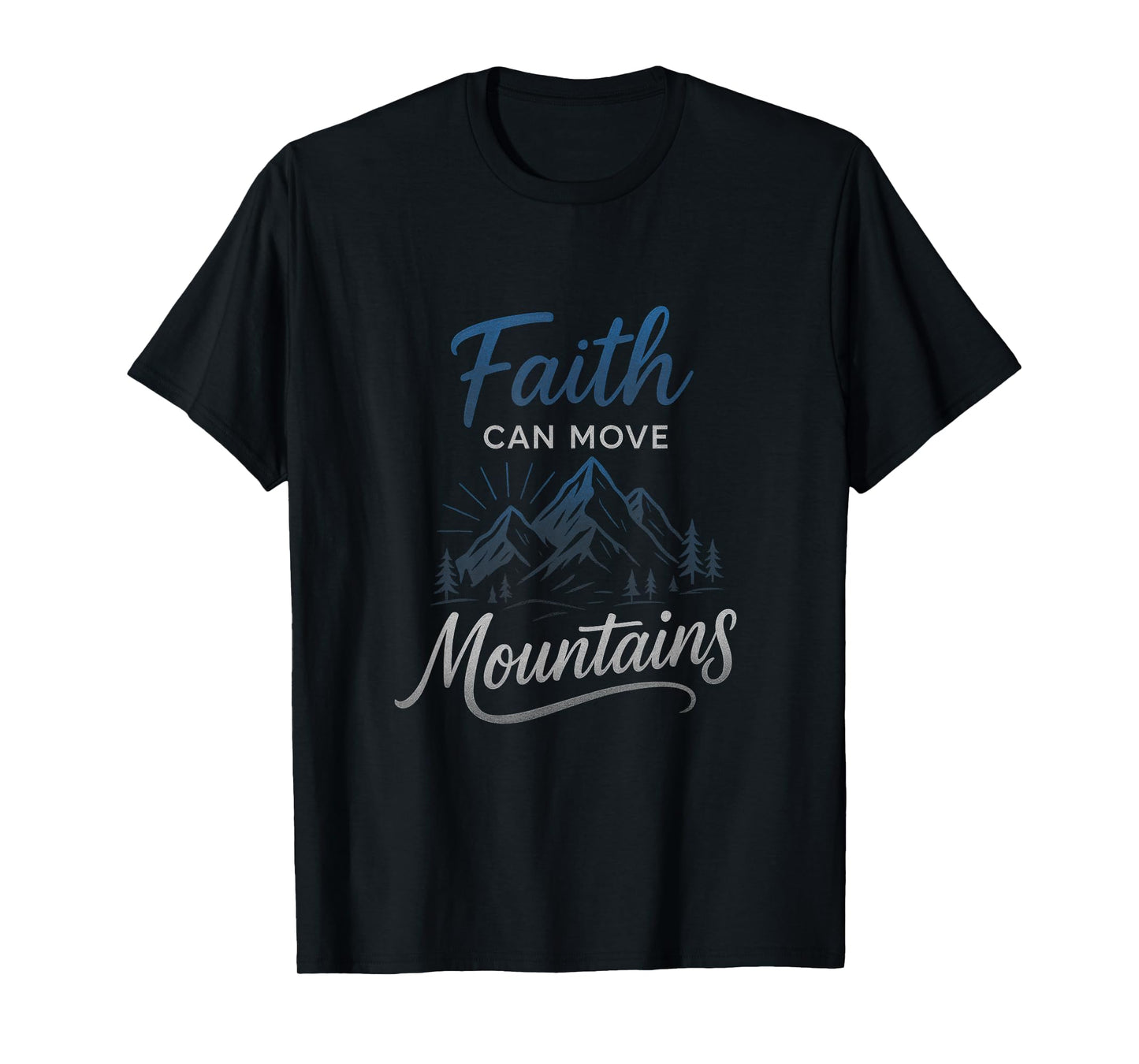 Faith Can Move Mountains - Motivational Christian Art T-Shirt