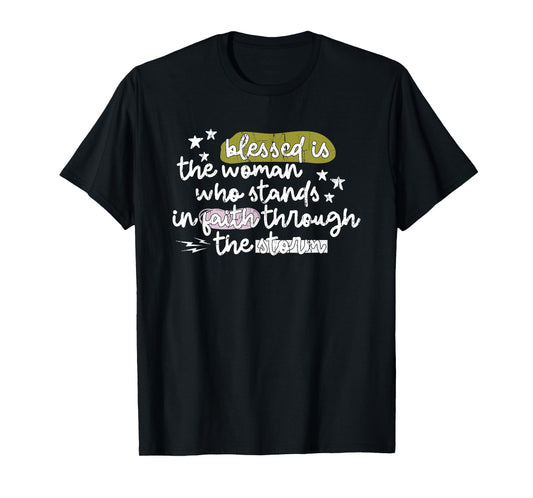 Blessed is The Woman Who Stands in Faith Through The Storms T-Shirt