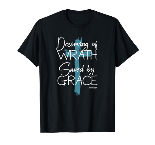 Deserving Of Wrath Saved By Grace T-Shirt