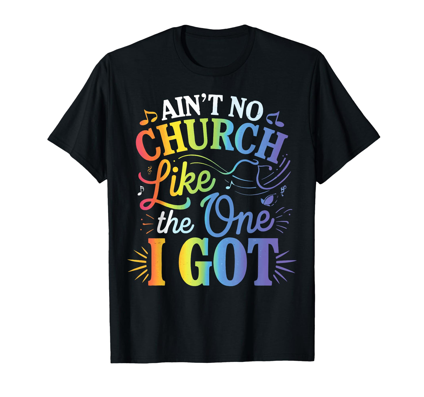 Ain't No Church Like The One I Got T-Shirt
