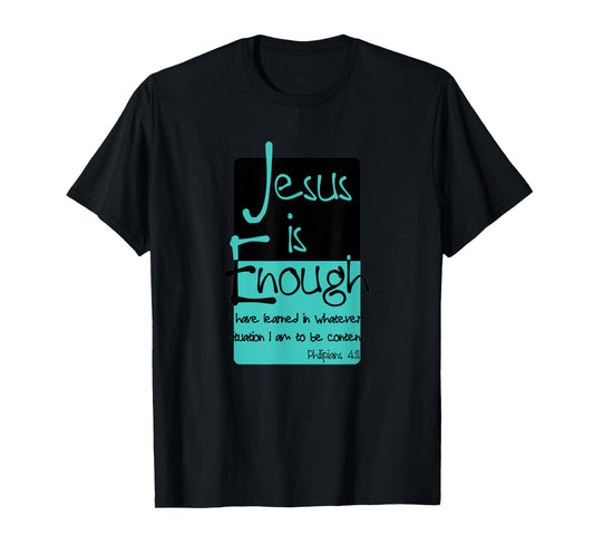 Jesus Is Enough Philippians 4:11 Contentment In Christ T-Shirt