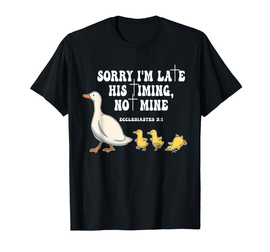 Sorry I'm Late His Timing, Not Mine Funny Christian Faith T-Shirt
