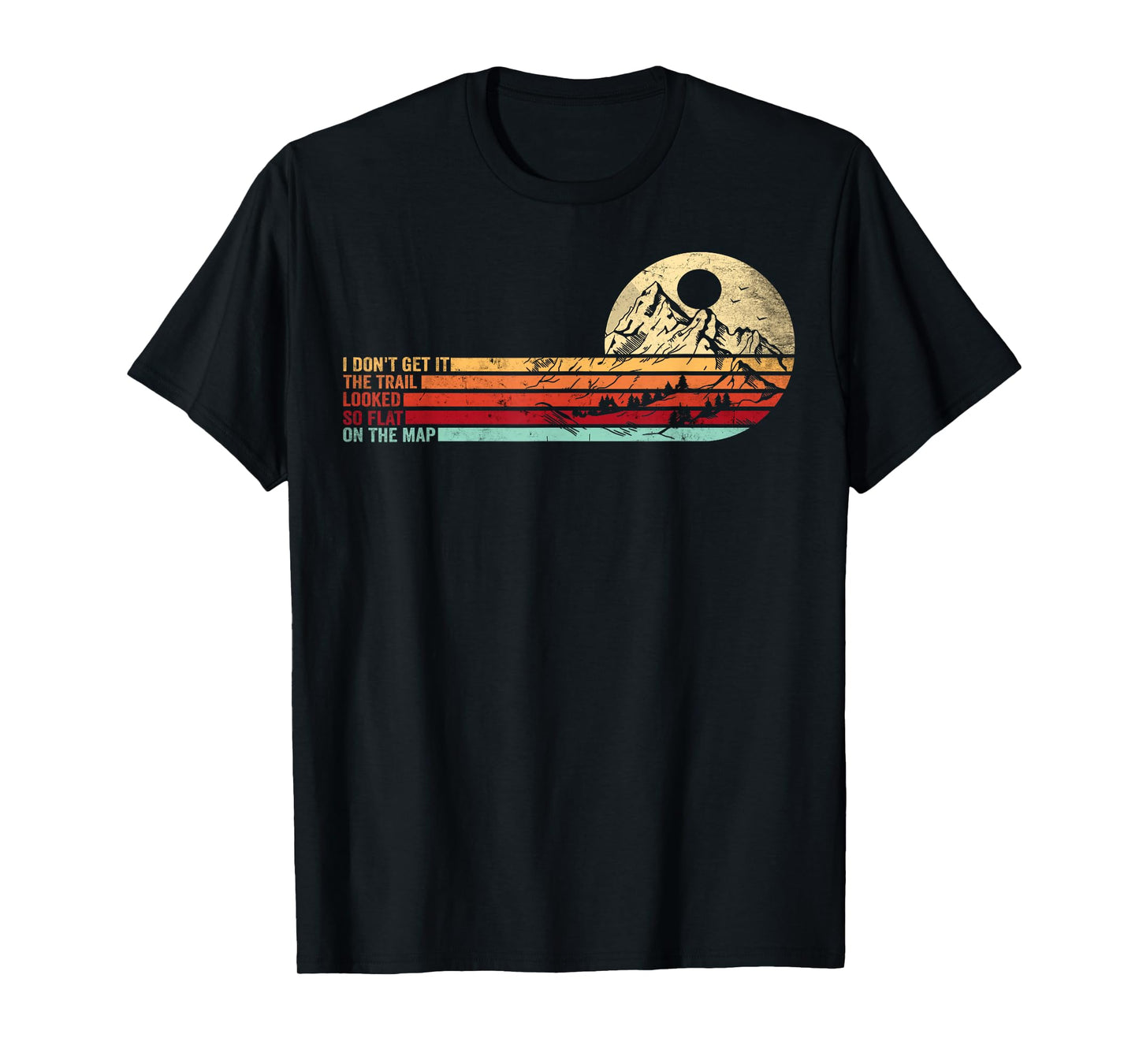 Retro Funny Hikers Quote The Trail Looked So Flat On The Map T-Shirt