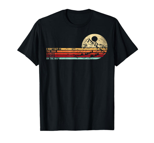 Retro Funny Hikers Quote The Trail Looked So Flat On The Map T-Shirt