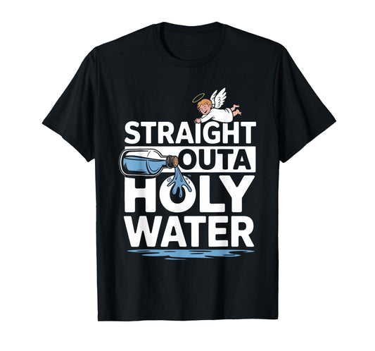 Straight Outta Holy Water Christian Faith Funny Jesus Quote T-Shirt