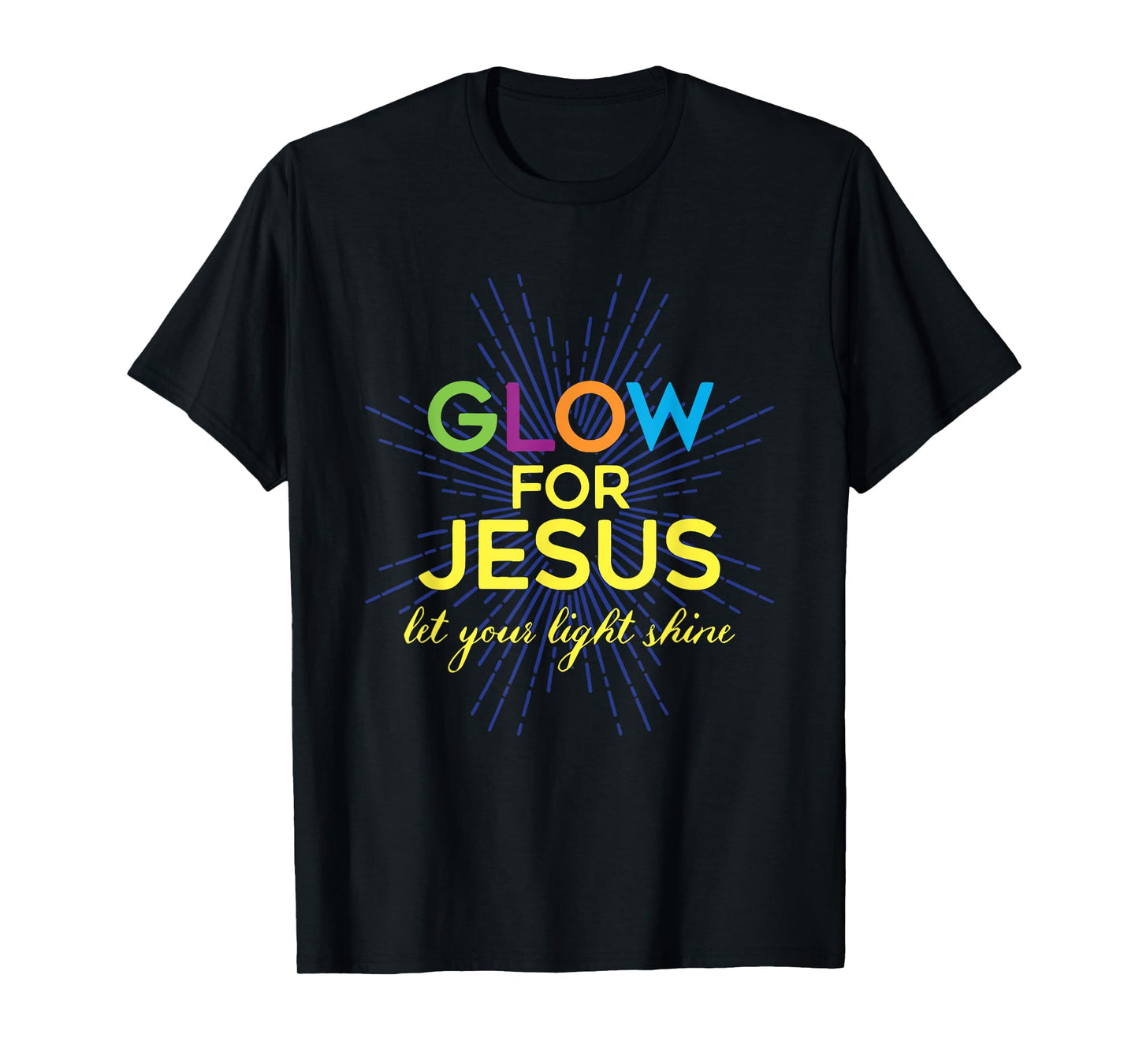 Glow For Jesus Let Your Light Shine Christian T-Shirt