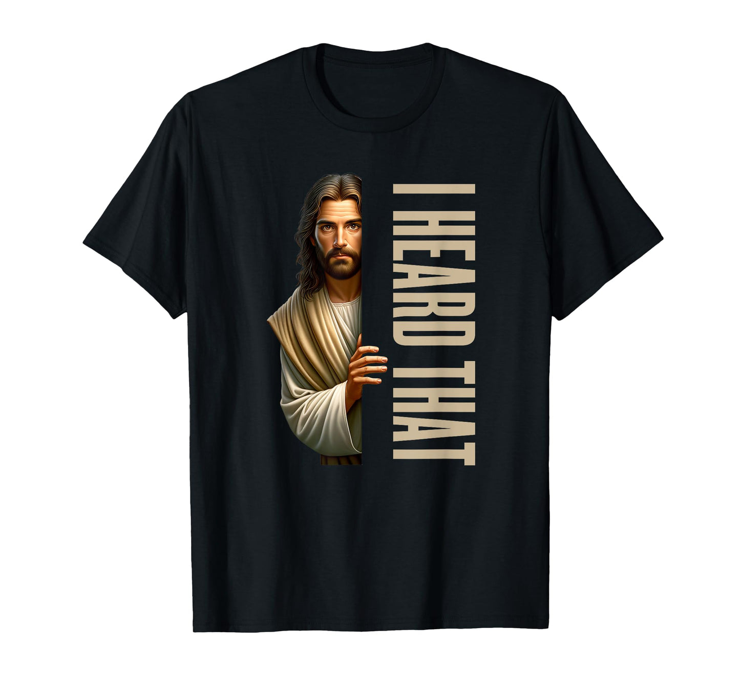 Jesus I Heard That Funny T-Shirt