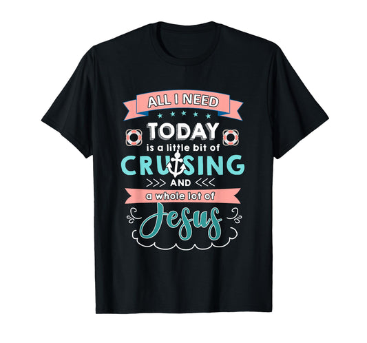 All i need today of cruising and jesus T-shirt T-Shirt
