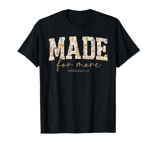 Made for More Ephesians 2:10 Christian Jesus Flower Faith T-Shirt
