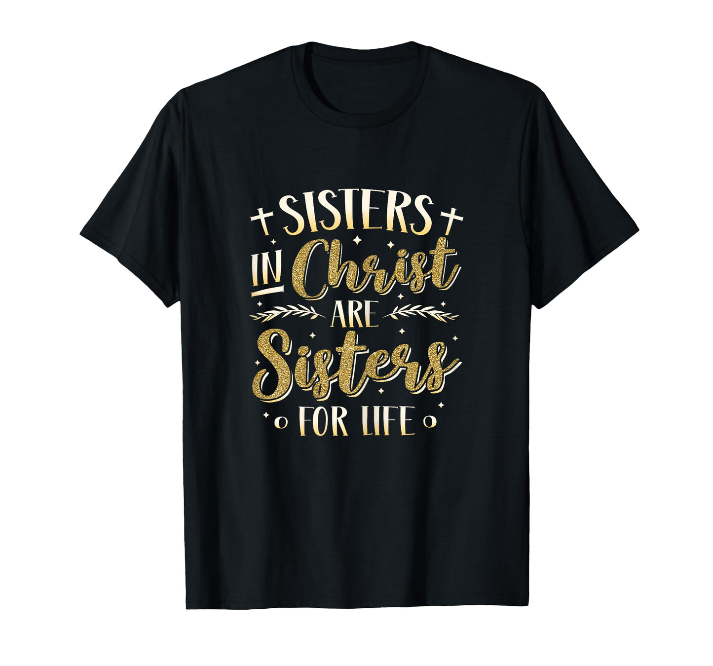 Sisters In Christ Are Sisters For Life Women Christ T-Shirt