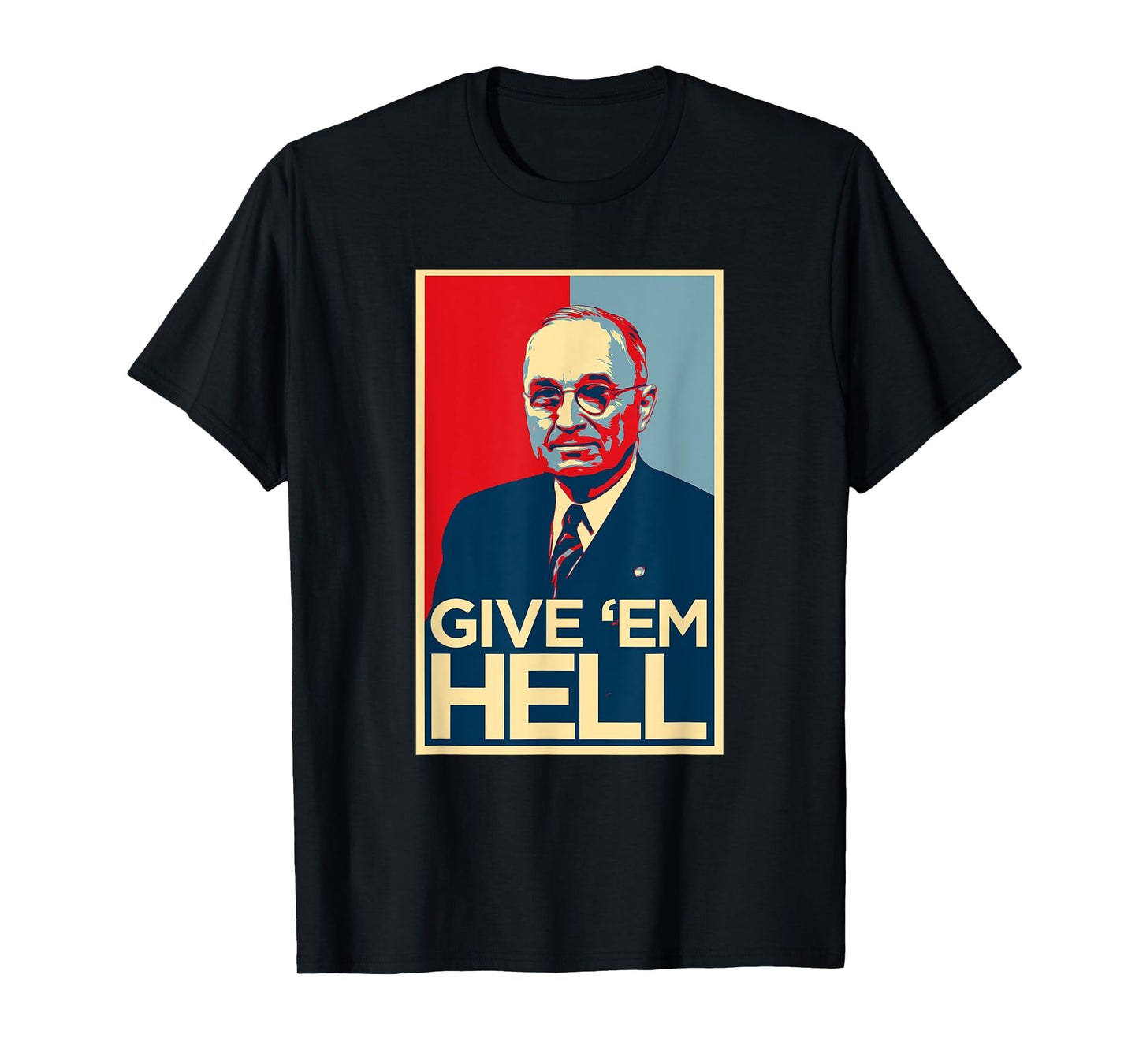 Give Em Hell Harry Truman T-Shirt T-Shirt