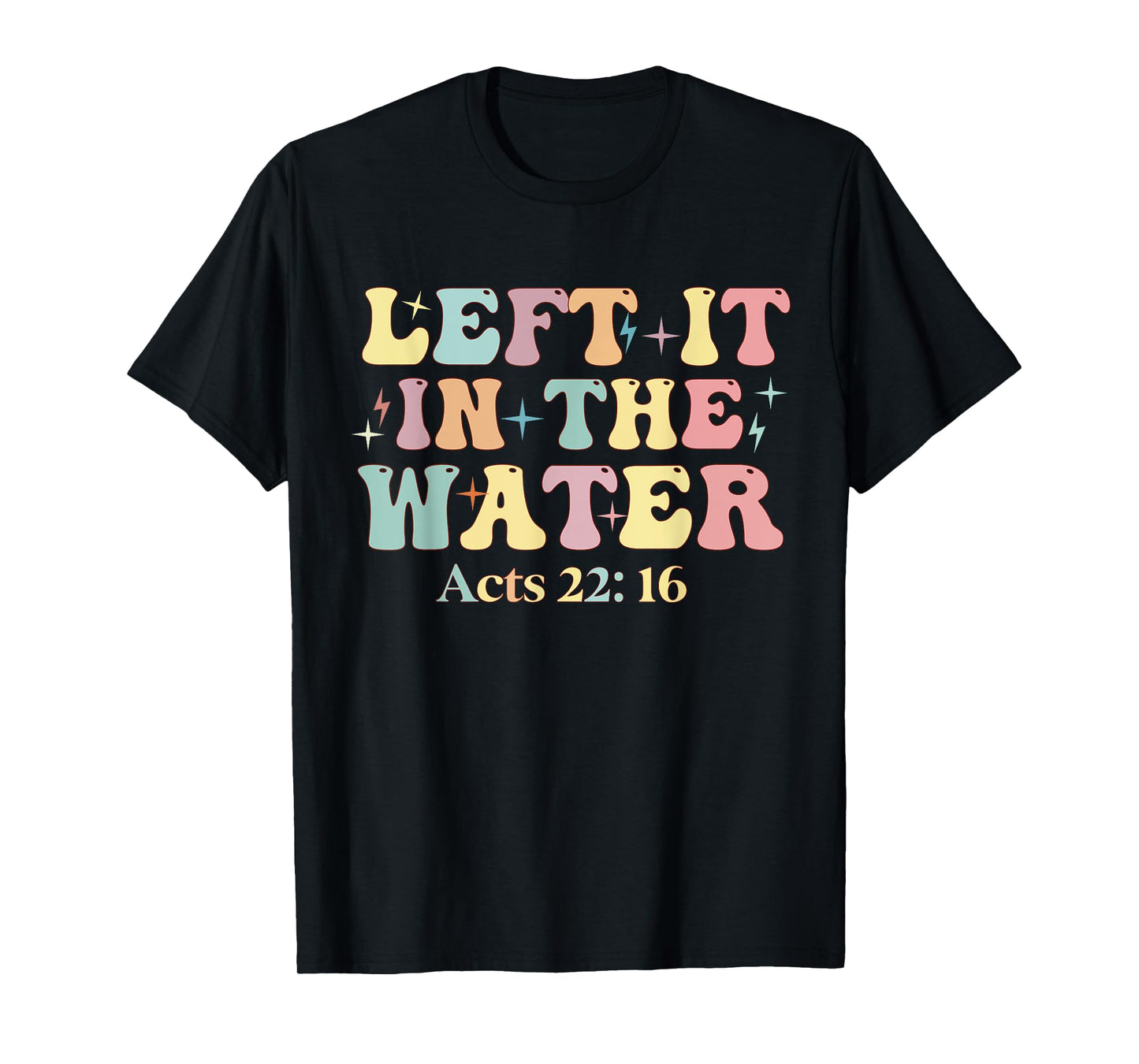 Baptism Left it in the water Jesus Baptized women Men Boy T-Shirt