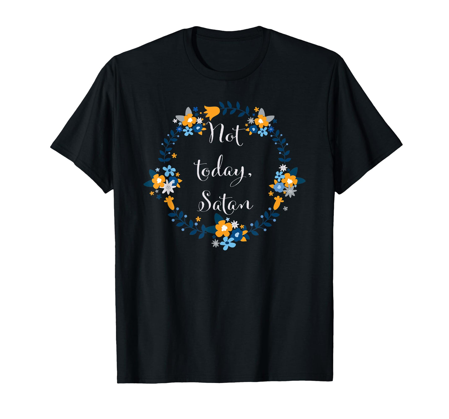 Not Today Satan Floral Tshirt For Women And Men