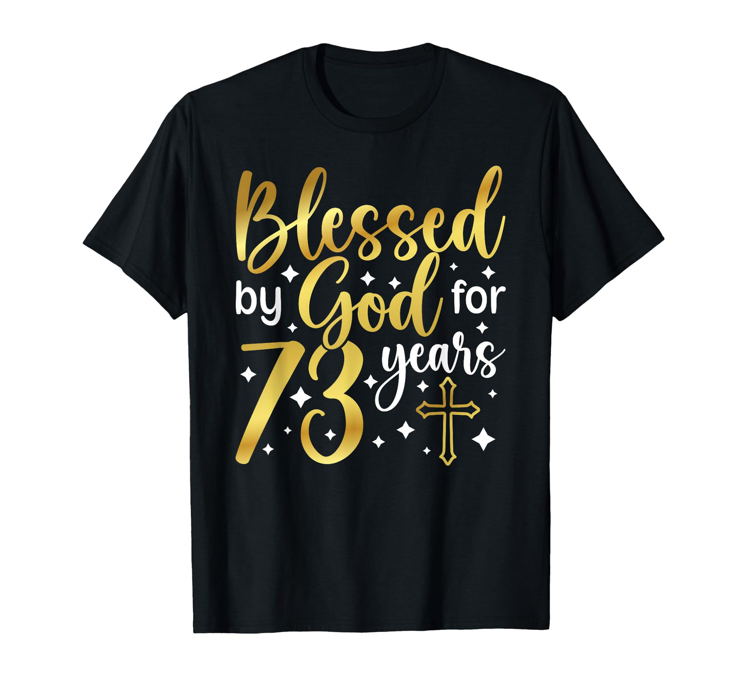 Blessed By God 73 Year Old 73rd Birthday It's My 73rd Bday T-Shirt