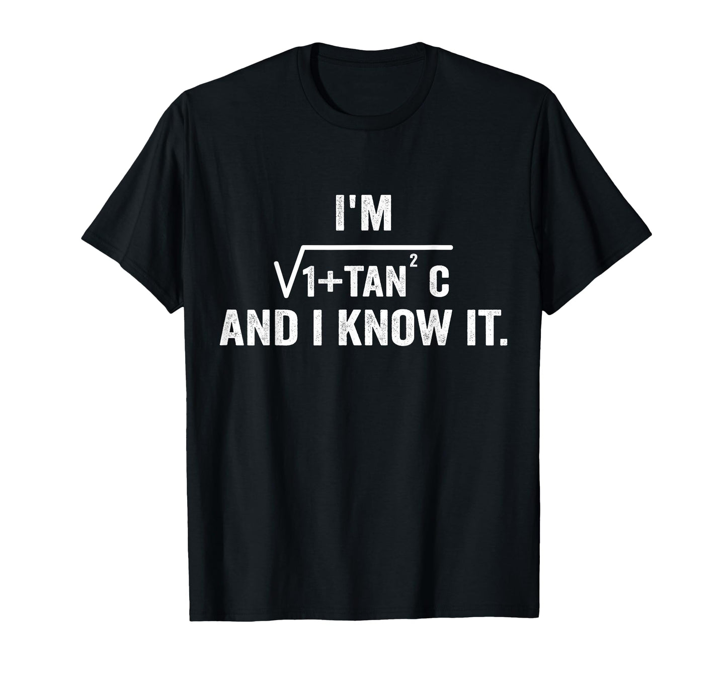I'm Sec C And I Know It Trigonometry Formula Math Humor T-Shirt