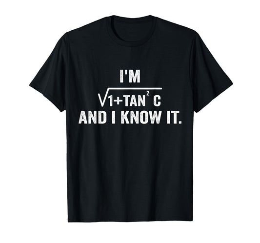I'm Sec C And I Know It Trigonometry Formula Math Humor T-Shirt
