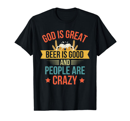 God Is Great Beer Is Good And People Are Crazy Drinking Top T-Shirt