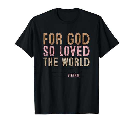 For God So Loved The World Eternal Life T-Shirt