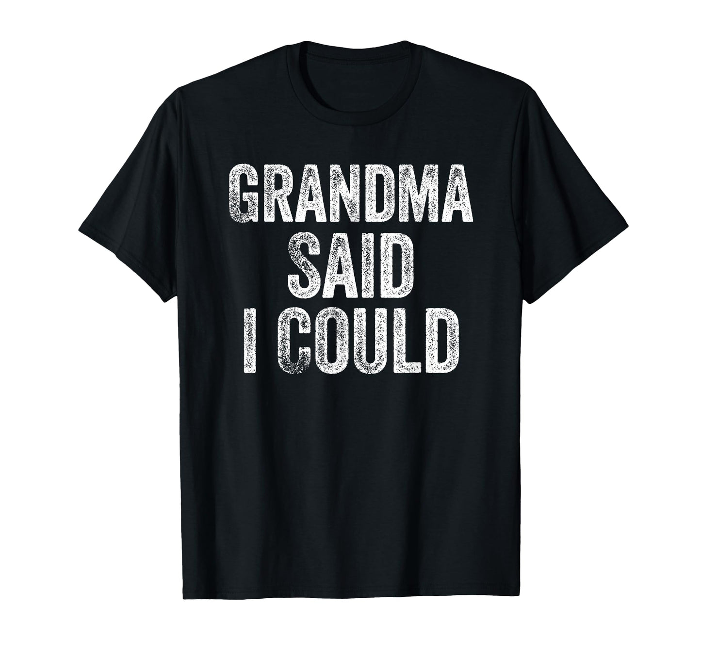 Grandma Said I Could Funny Grandchild Grandson Granddaughter T-Shirt