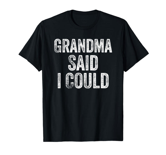 Grandma Said I Could Funny Grandchild Grandson Granddaughter T-Shirt