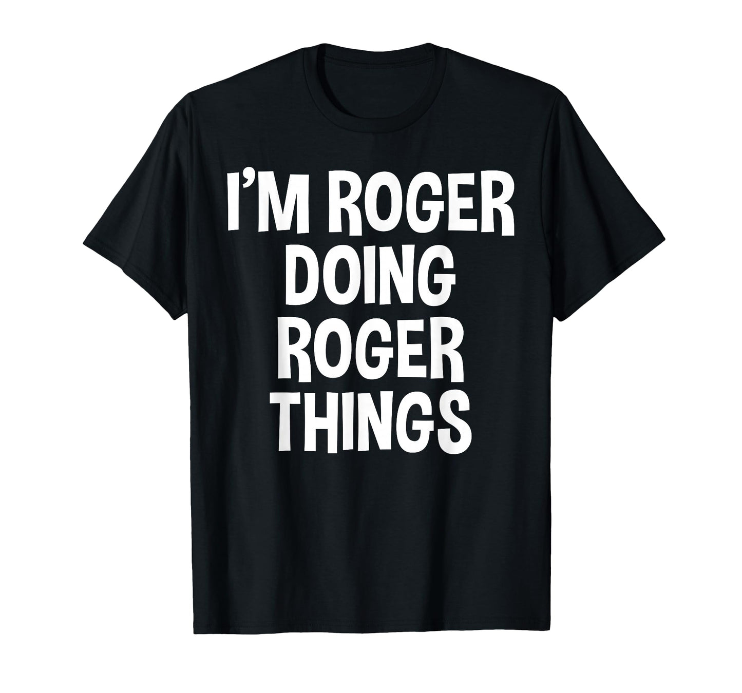 I'm Roger Doing Roger Things Funny Saying T-Shirt