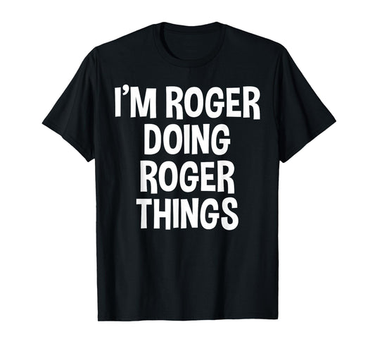 I'm Roger Doing Roger Things Funny Saying T-Shirt