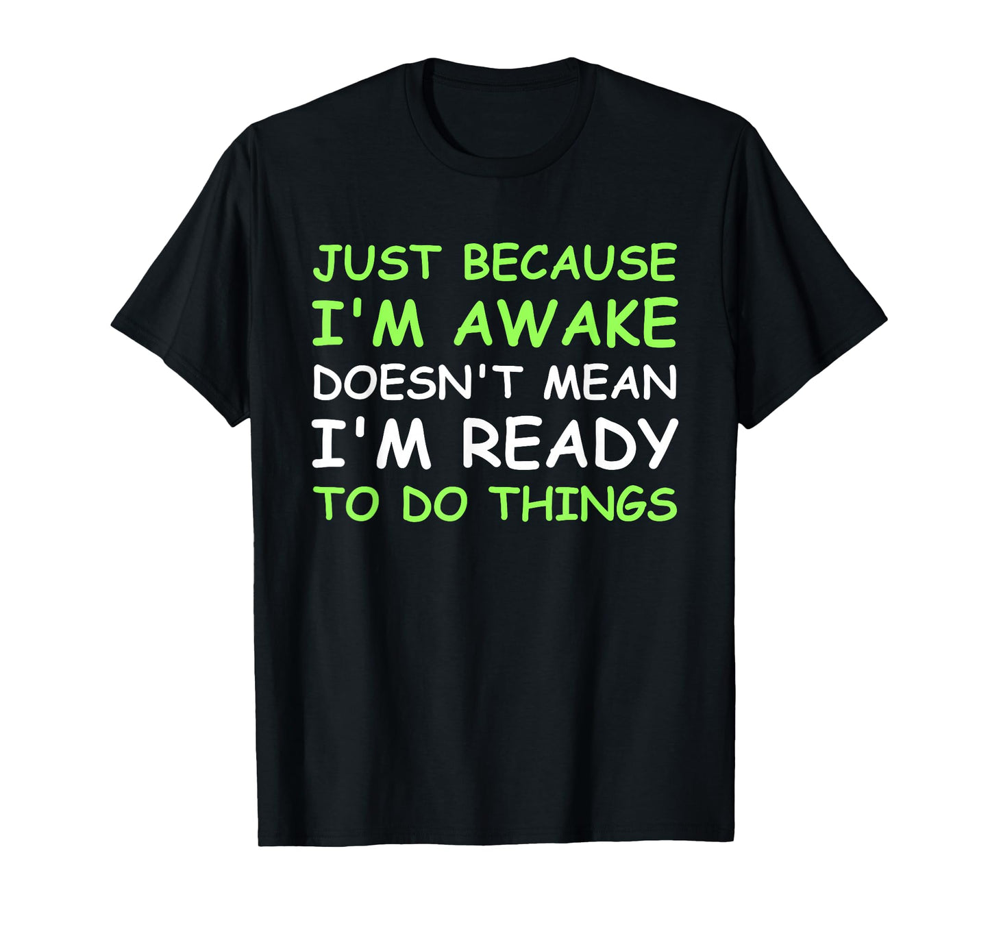 Just Because I'm Awake Funny Saying Women Teens Boys Girls T-Shirt