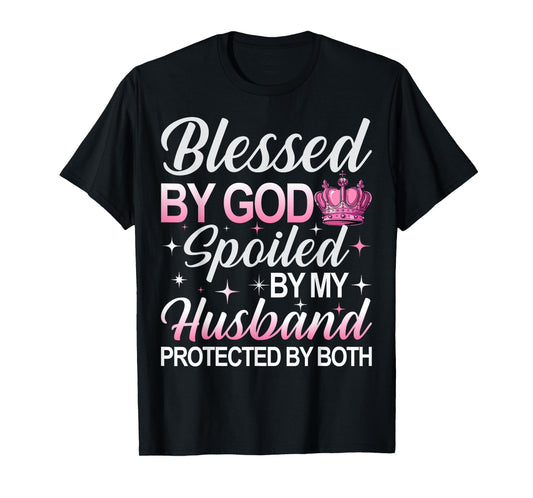 Blessed by God Spoiled by My Husband Protected By Both T-Shirt