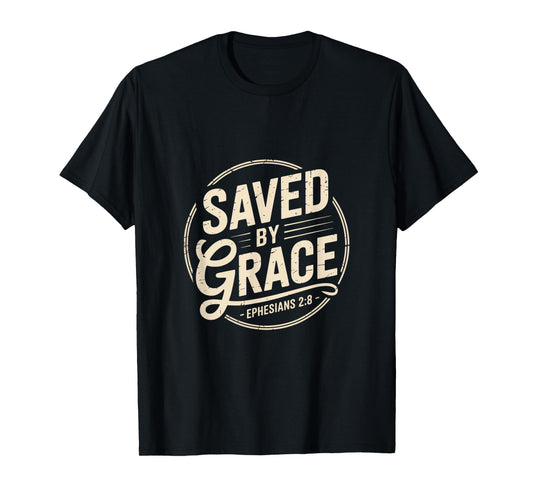 Saved by Grace Ephesians 2 8 Christian Scripture T-Shirt