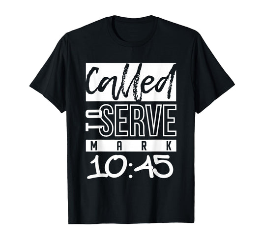 Called to Serve Mark 10:45 Christian Bible Verse Faith T-Shirt