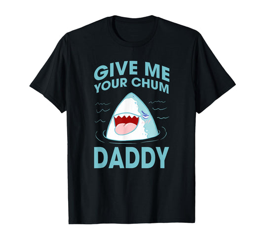 GIVE ME YOUR CHUM DADDY Funny design T-Shirt