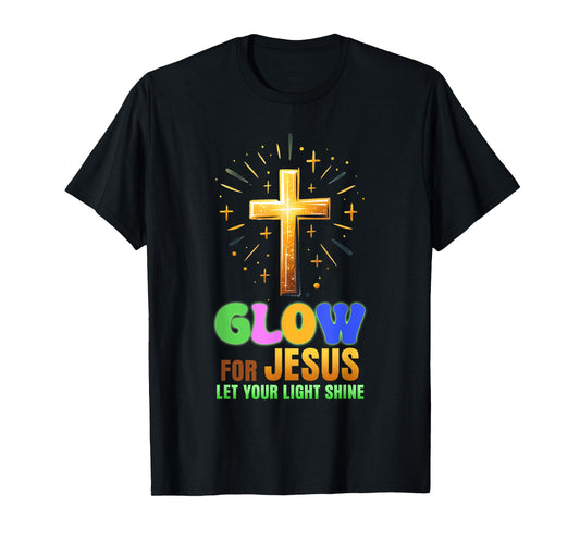 Glow For Jesus - Let Your Light Shine - Christian Religious T-Shirt