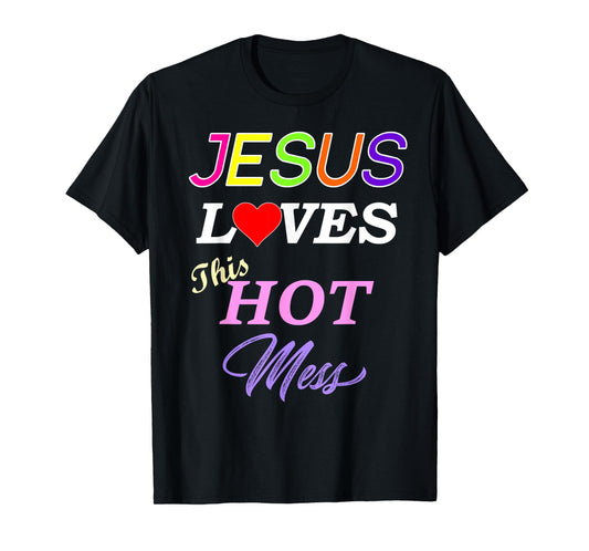 Jesus Loves This Hot Mess Christian Faith T-Shirt
