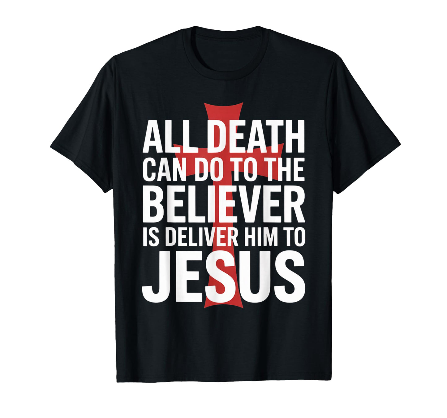 All Death Can Do to The Believer is Deliver Him to Jesus T-Shirt