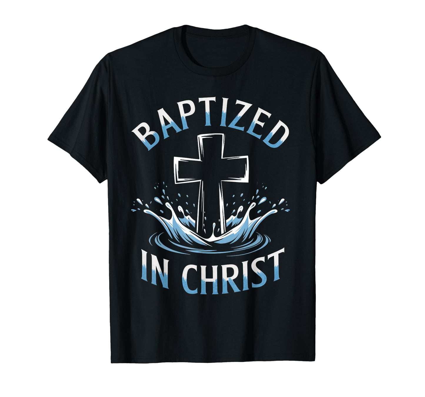 Baptized Christ Water Baptism Bible Verse Christian Baptized T-Shirt