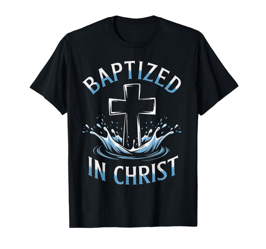 Baptized Christ Water Baptism Bible Verse Christian Baptized T-Shirt