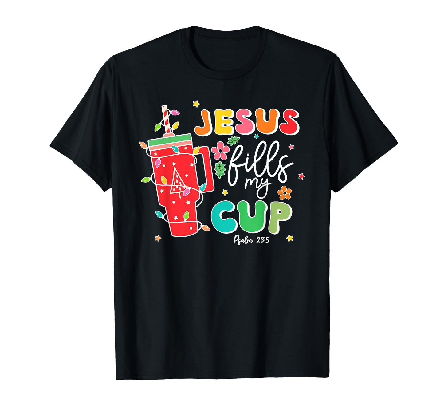 Jesus Fills My Cup Psalm 23:5 Christian Women Christmas T-Shirt
