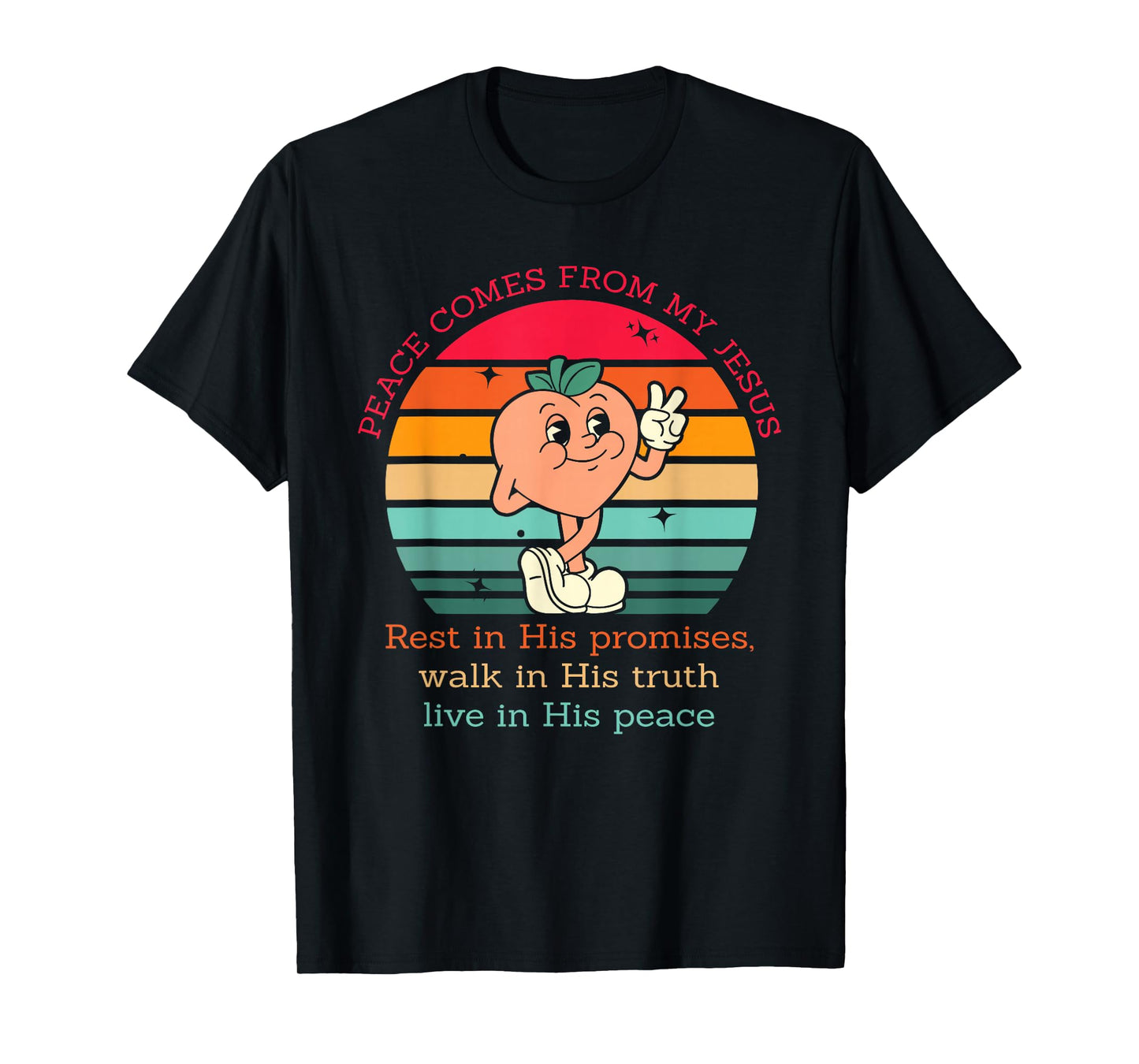 Peace Comes from My Jesus Rest in His Promises Walk T-Shirt