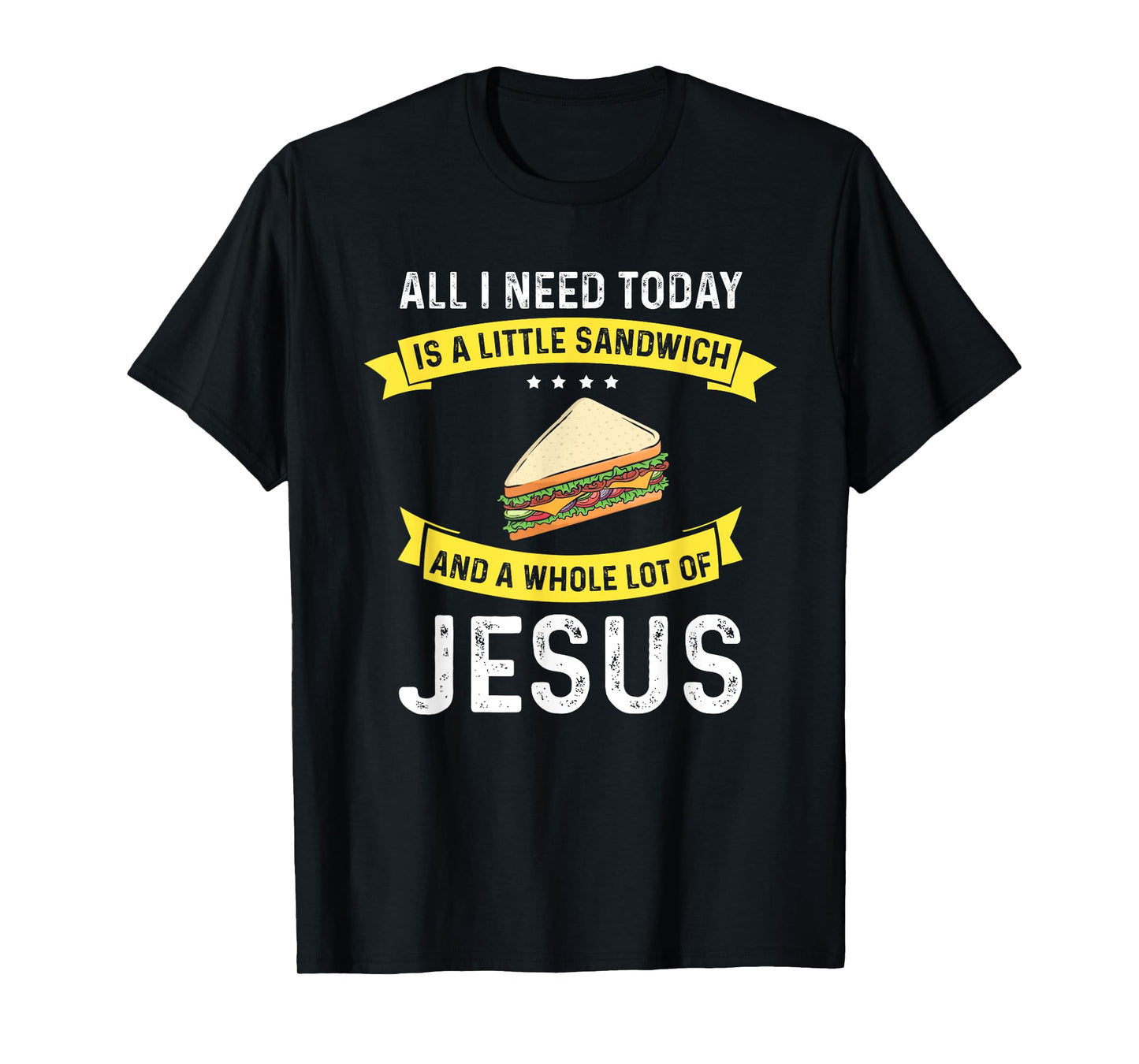 I need Sandwiches and Jesus, Christian God Christ Sandwich T-Shirt